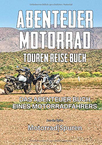 ABENTEUER MOTORRAD Touren Reise Buch - Das Abenteuer Buch eines Motorradfahrers - GS Magazin
