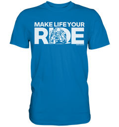 GS Motorcycle "Make Life Your Ride" – Adventure &amp; Motorcycle Design for GS Riders - Premium Shirt