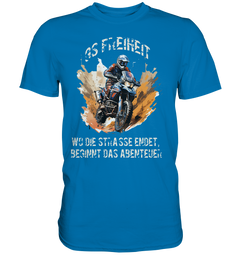 GS Motorcycle "Where the road ends - the adventure begins" - Premium Shirt