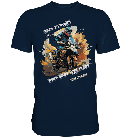 GS Motorrad "No Road - No Problem" Make Life a Ride  - Premium Shirt