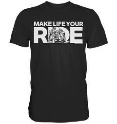 GS Motorcycle "Make Life Your Ride" – Adventure &amp; Motorcycle Design for GS Riders - Premium Shirt