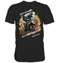 GS Motorrad "No Road - No Problem" Make Life a Ride  - Premium Shirt
