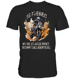 GS Motorcycle "Where the road ends - the adventure begins" - Premium Shirt