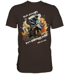 GS Motorrad "No Road - No Problem" Make Life a Ride  - Premium Shirt