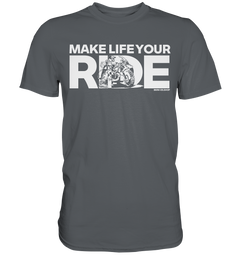 GS Motorcycle "Make Life Your Ride" – Adventure &amp; Motorcycle Design for GS Riders - Premium Shirt