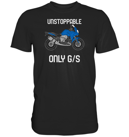UNSTOPPABLE ONLY GS  Premium-Shirt in 3 Farben lieferbar