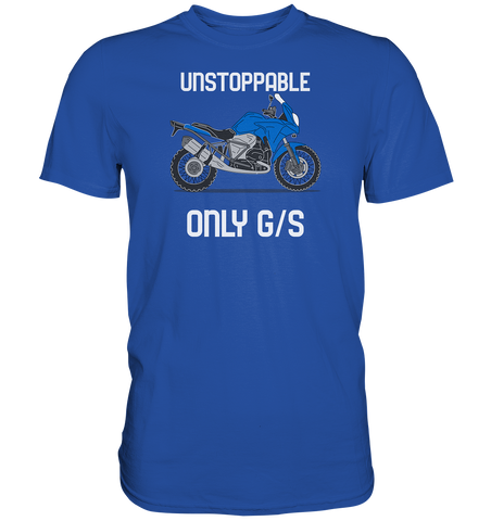 UNSTOPPABLE ONLY GS  Premium-Shirt in 3 Farben lieferbar