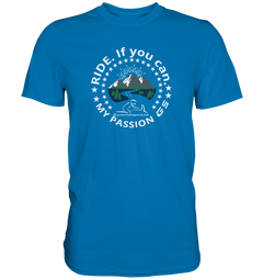 GS Motorrad RIDE. If you can - my passion GS - Exclusives Premium Shirt - GS Magazin