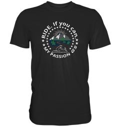 GS Motorrad RIDE. If you can - my passion GS - Exclusives Premium Shirt - GS Magazin